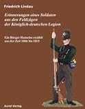 Erinnerungen eines Soldaten aus den Feldzügen der Königlich-deutschen Legion: Ein Bürger Hamelns erzählt aus der Zeit 1806 - 1815