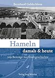 Hameln damals & heute: 109 Beiträge zur Stadtgeschichte
