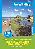 Rund um Celle, Hameln, Hannover, Hildesheim, Nienburg, Peine, Stadthagen - Freizeitführer: Städte und Landkreise